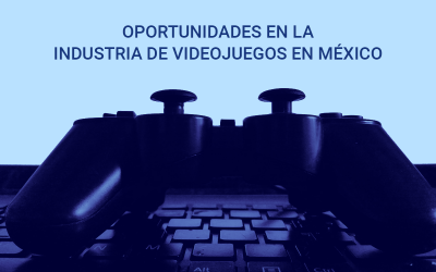 Oportunidades en la industria de videojuegos en México